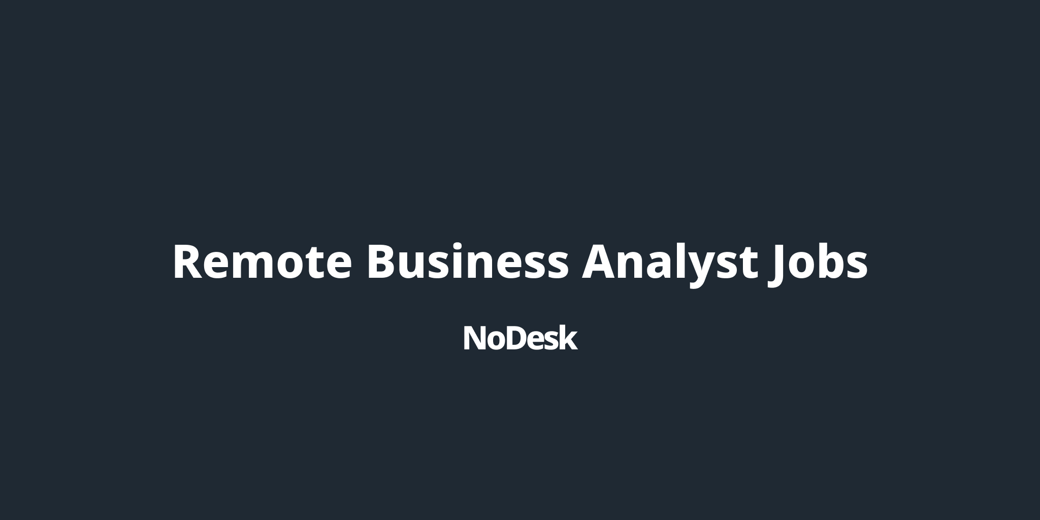  Remote Business Analyst Jobs NoDesk